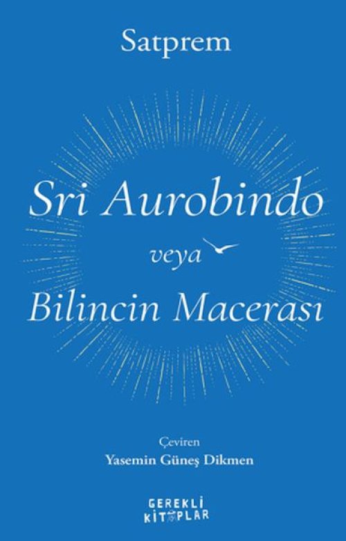 Sri Aurobindo veya Bilincin Macerası Sri Aurobindo veya Bilincin Macerası