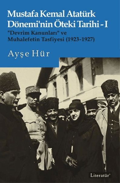 Mustafa Kemal Atatürk Dönemi’nin Öteki Tarihi 1 Mustafa Kemal Atatürk Dönemi’nin Öteki Tarihi 1