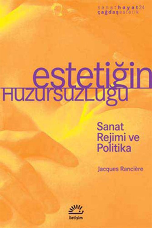 Estetiğin Huzursuzluğu Sanat Rejimi ve Politika Estetiğin Huzursuzluğu Sanat Rejimi ve Politika