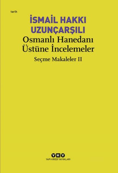 Osmanlı Hanedanı Üstüne İncelemeler - Seçme Makaleler Iı Osmanlı Hanedanı Üstüne İncelemeler - Seçme Makaleler Iı