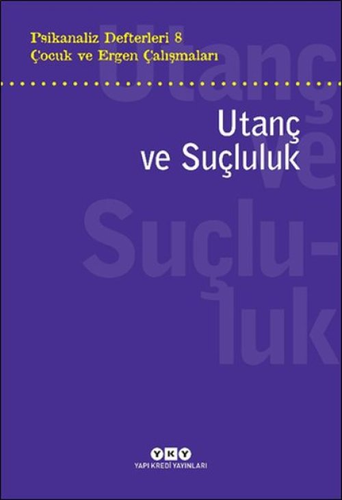 Psikanaliz Defterleri 8 – Çocuk ve Ergen Çalışmaları Utanç ve Suçluluk Psikanaliz Defterleri 8 – Çocuk ve Ergen Çalışmaları Utanç ve Suçluluk