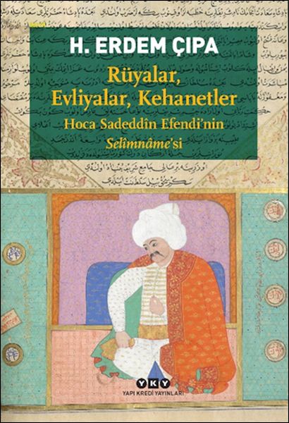 Rüyalar, Evliyalar, Kehanetler Ha Sadeddîn E’nin Selîmnâme’si
