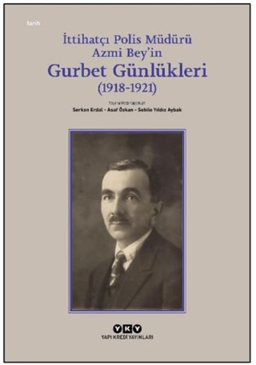 İttihatçı Polis Müdürü Azmi Bey’in Gurbet Günlükleri (1918–1921) İttihatçı Polis Müdürü Azmi Bey’in Gurbet Günlükleri (1918–1921)