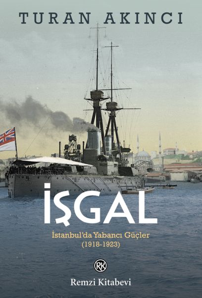 İşgal - İstanbul’da Yabancı Güçler 1918-1923 İşgal - İstanbul’da Yabancı Güçler 1918-1923