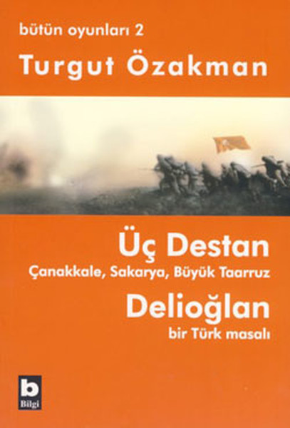 Üç Destan Çanakkale Sakarya Büyük Taaruz Delioğlan Bir Türk Masalı / Bütün Oyunları 2 Üç Destan Çanakkale Sakarya Büyük Taaruz Delioğlan Bir Türk Masalı / Bütün Oyunları 2