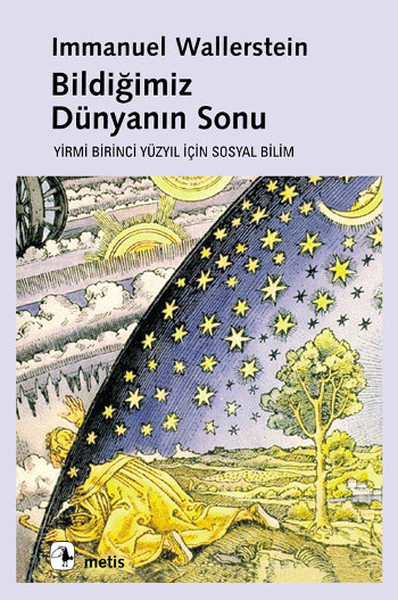 Bildiğimiz Dünyanın Sonu - Yirmi Birinci Yüzyılın Sosyal Bilimi Bildiğimiz Dünyanın Sonu - Yirmi Birinci Yüzyılın Sosyal Bilimi