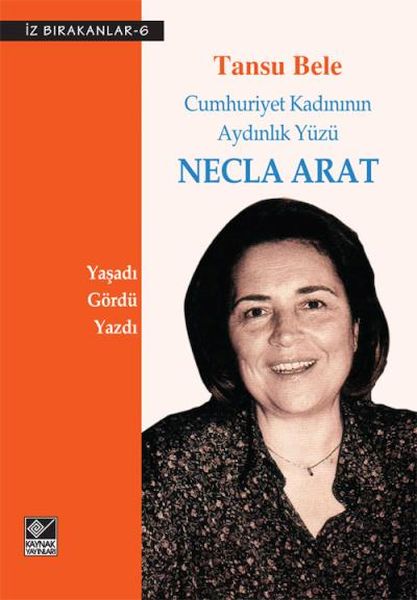 Cumhuriyet Kadınının Aydınlık Yüzü Necla Arat Cumhuriyet Kadınının Aydınlık Yüzü Necla Arat