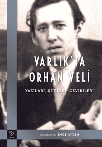 Varlık'ta Orhan Veli - Yazıları, Şiirleri, Çevirileri Varlık'ta Orhan Veli - Yazıları, Şiirleri, Çevirileri