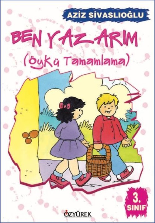 Ben Yazarım (Öykü Tamamlama) 3. Sınıf Ben Yazarım (Öykü Tamamlama) 3. Sınıf