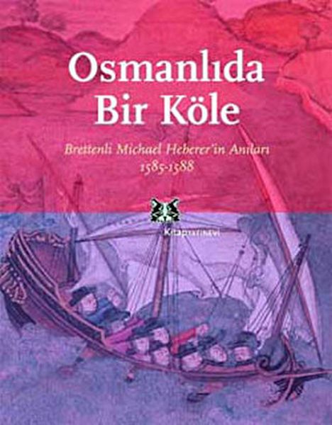 Osmanlı'da Bir Köle Brettenli Michael Bretten'in Anıları 1585-1588 Osmanlı'da Bir Köle Brettenli Michael Bretten'in Anıları 1585-1588
