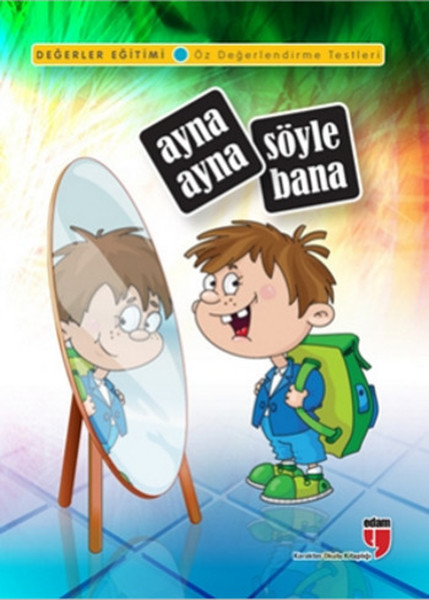Ayna Ayna Söyle Bana / Değerler Eğitimi Öz Değerlendirme Testleri Ayna Ayna Söyle Bana / Değerler Eğitimi Öz Değerlendirme Testleri