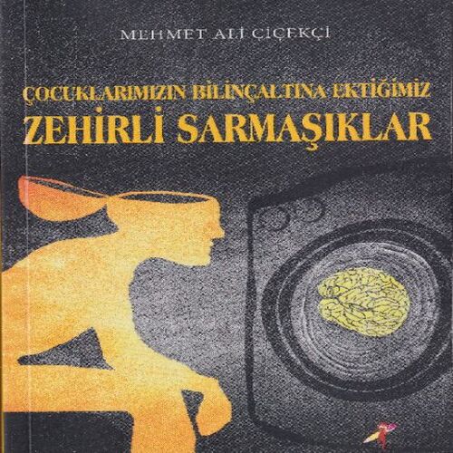 Çocuklarımızın Bilinçaltına Ektiğimiz Zehirli Sarmaşıklar Çocuklarımızın Bilinçaltına Ektiğimiz Zehirli Sarmaşıklar