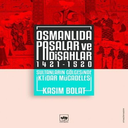 Osmanlıda Paşalar ve Padişahlar 1421-1520 Osmanlıda Paşalar ve Padişahlar 1421-1520