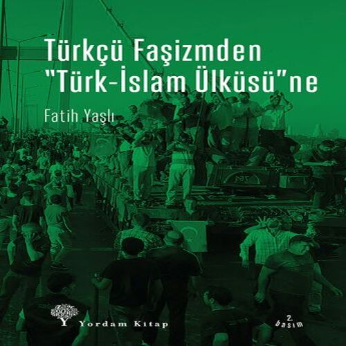 Türkçü Faşizmden Türk-İslam Ülküsü'ne Türkçü Faşizmden Türk-İslam Ülküsü'ne