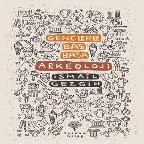 Gençlerle Baş Başa: Arkeoloji Gençlerle Baş Başa: Arkeoloji