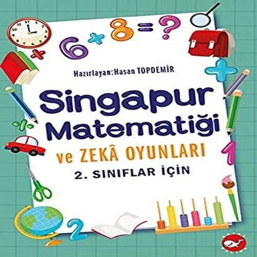 2. Sınıflar İçin Singapur Matematiği ve Zeka Oyunları 2. Sınıflar İçin Singapur Matematiği ve Zeka Oyunları