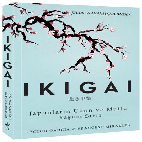 Ikigai - Japonların Uzun ve Mutlu Yaşam Sırrı Ikigai - Japonların Uzun ve Mutlu Yaşam Sırrı