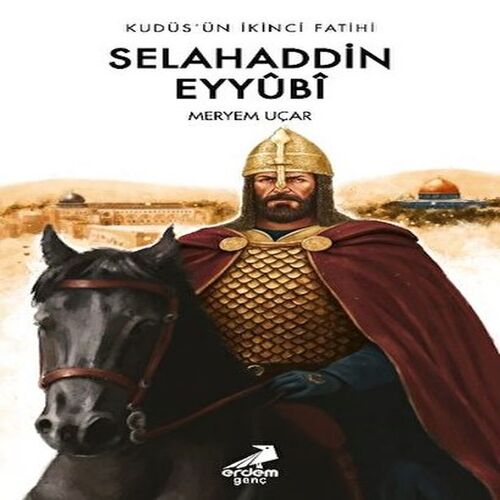 Kudüs’ün İkinci Fatihi Selahaddin Eyyübi Kudüs’ün İkinci Fatihi Selahaddin Eyyübi