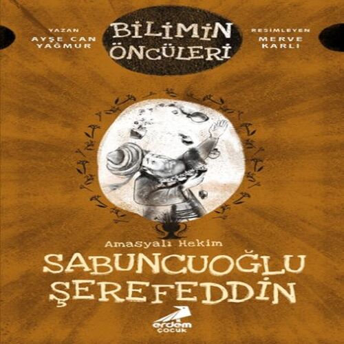 Bilimin Öncüleri - Amasyalı Hekim Sabuncuoğlu Şerefeddin Bilimin Öncüleri - Amasyalı Hekim Sabuncuoğlu Şerefeddin