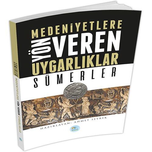 Sümerler : Medeniyete Yön Veren Uygarlıklar Sümerler : Medeniyete Yön Veren Uygarlıklar