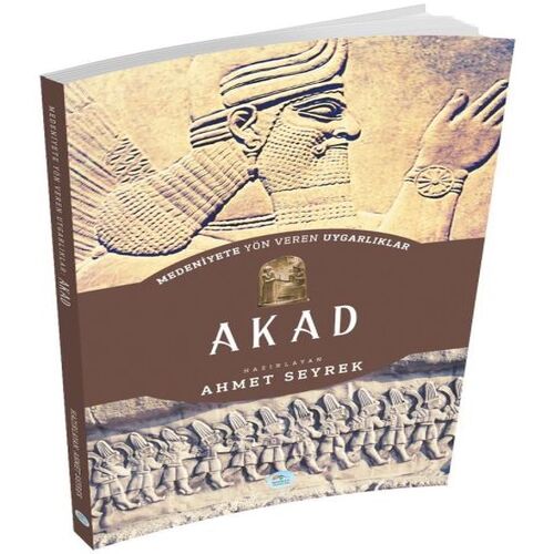 Akad - Medeniyete Yön Veren Uygarlıklar Akad - Medeniyete Yön Veren Uygarlıklar