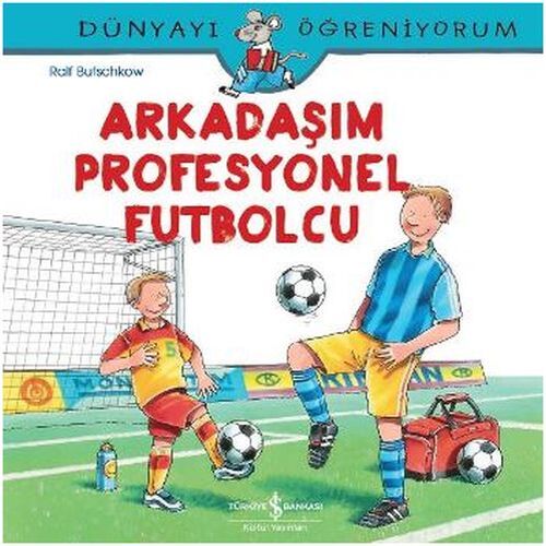 Dünyayı Öğreniyorum - Arkadaşım Profesyonel Futbolcu Dünyayı Öğreniyorum - Arkadaşım Profesyonel Futbolcu
