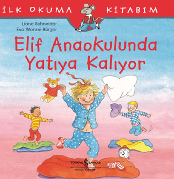 İlk Okuma Kitabım - Elif Anaokulunda Yatıya Kalıyor İlk Okuma Kitabım - Elif Anaokulunda Yatıya Kalıyor