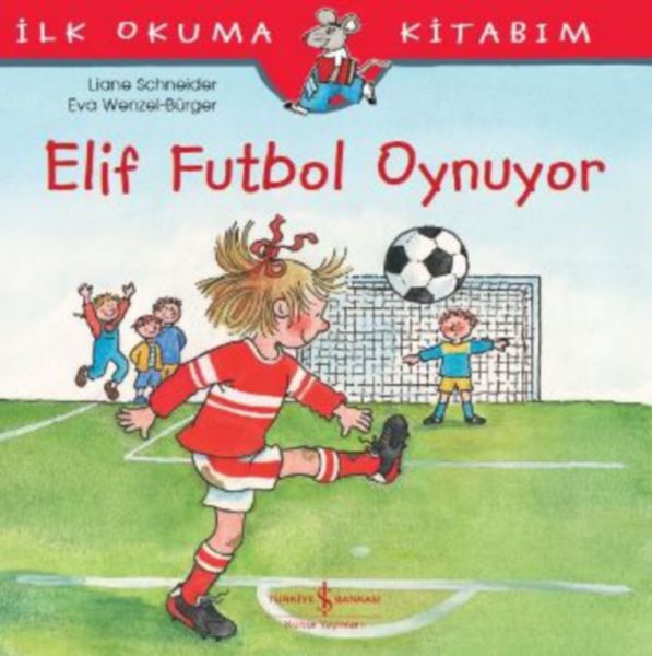 İlk Okuma Kitabım - Elif Futbol Oynuyor İlk Okuma Kitabım - Elif Futbol Oynuyor