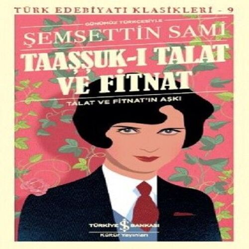 Taaşşuk-ı Talat ve Fitnat (Günümüz Türkçesi) - Türk Edebiyatı Klasikleri Taaşşuk-ı Talat ve Fitnat (Günümüz Türkçesi) - Türk Edebiyatı Klasikleri