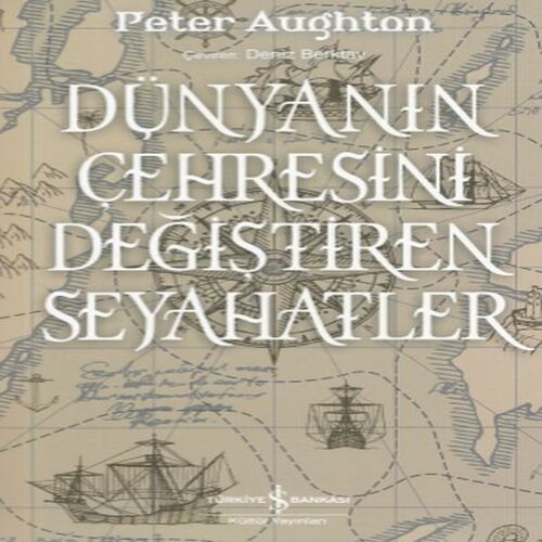 Dünyanın Çehresini Değiştiren Seyahatler Dünyanın Çehresini Değiştiren Seyahatler