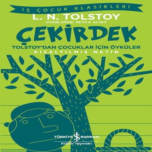 Çekirdek - Tolstoy’dan Çocuklar İçin Öyküler - İş Çocuk Klasikleri - Kısaltılmış Metin Çekirdek - Tolstoy’dan Çocuklar İçin Öyküler - İş Çocuk Klasikleri - Kısaltılmış Metin