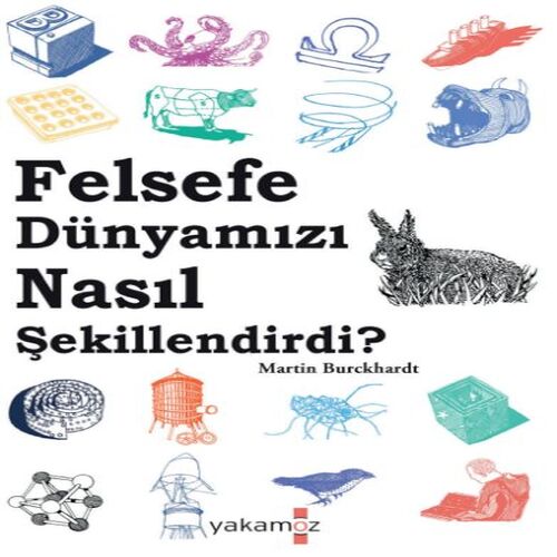 Felsefe Dünyamızı Nasıl Şekillendirdi? Felsefe Dünyamızı Nasıl Şekillendirdi?