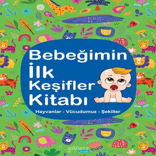 Bebeğimin İlk Keşifler Kitabı - Hayvanlar – Vücudumuz – Şekiller Bebeğimin İlk Keşifler Kitabı - Hayvanlar – Vücudumuz – Şekiller