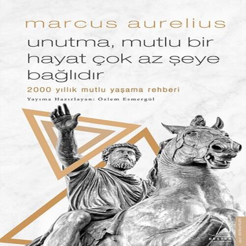 Unutma, Mutlu Bir Hayat Çok Az Şeye Bağlıdır - 2000 Yıllık Mutlu Yaşama Rehberi Unutma, Mutlu Bir Hayat Çok Az Şeye Bağlıdır - 2000 Yıllık Mutlu Yaşama Rehberi