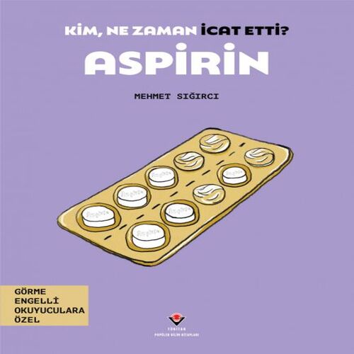 Kim, Ne Zaman İcat Etti? Aspirin Kim, Ne Zaman İcat Etti? Aspirin