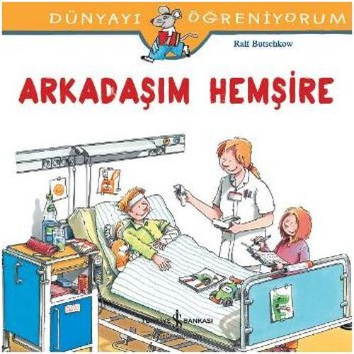 Dünyayı Öğreniyorum - Arkadaşım Hemşire Dünyayı Öğreniyorum - Arkadaşım Hemşire