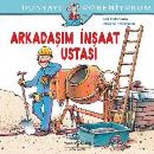 Dünyayı Öğreniyorum - Arkadaşım İnşaat Ustası Dünyayı Öğreniyorum - Arkadaşım İnşaat Ustası