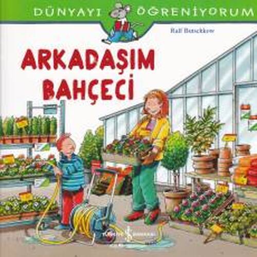 Dünyayı Öğreniyorum - Arkadaşım Bahçeci Dünyayı Öğreniyorum - Arkadaşım Bahçeci