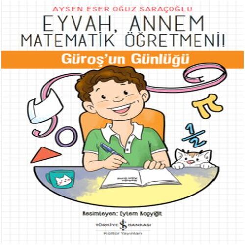 Eyvah, Annem Matematik Öğretmeni - Güroş'un Günlüğü Eyvah, Annem Matematik Öğretmeni - Güroş'un Günlüğü