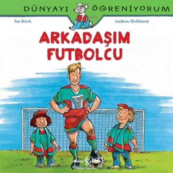 Dünyayı Öğreniyorum - Arkadaşım Futbolcu Dünyayı Öğreniyorum - Arkadaşım Futbolcu