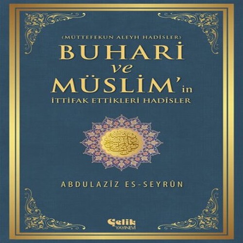 Buhari ve Müslim'in İttifak Ettiği Hadisler Müttefekun Aleyh Hadisler Buhari ve Müslim'in İttifak Ettiği Hadisler Müttefekun Aleyh Hadisler