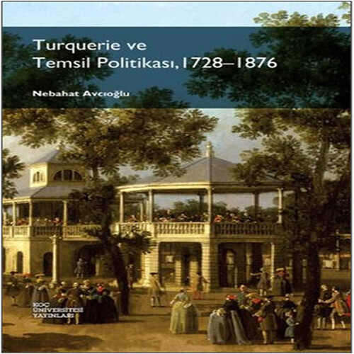 Turquerie ve Temsil Politikası, 1728-1876 Turquerie ve Temsil Politikası, 1728-1876