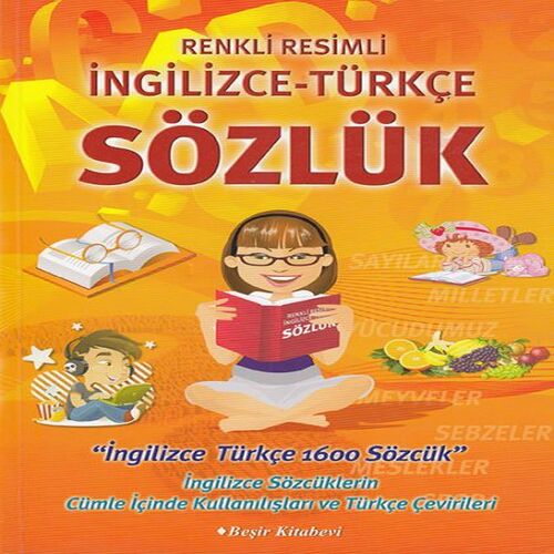Renkli Resimli İngilizce-Türkçe Sözlük Renkli Resimli İngilizce-Türkçe Sözlük