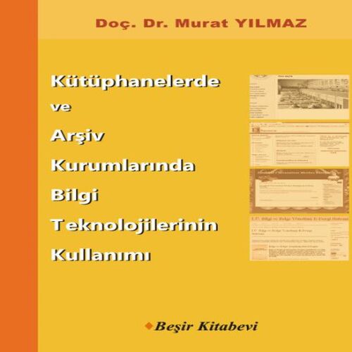 Kütüphanelerde ve Arşiv Kurumlarında Bilgi Teknolojilerinin Kullanımı Kütüphanelerde ve Arşiv Kurumlarında Bilgi Teknolojilerinin Kullanımı