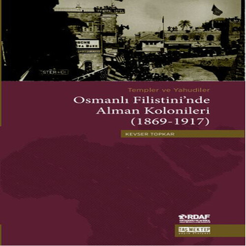 Osmanlı Filistini'nde Alman Kolonileri (1869-1917) Osmanlı Filistini'nde Alman Kolonileri (1869-1917)