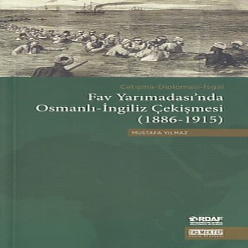 Fav Yarımadası'nda Osmanlı-İngiliz Çekişmesi (1886-1915) Fav Yarımadası'nda Osmanlı-İngiliz Çekişmesi (1886-1915)