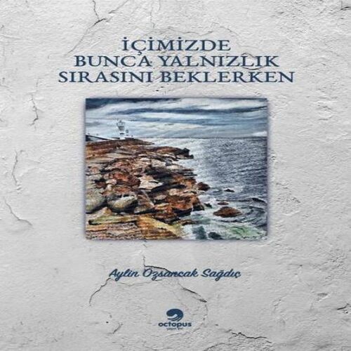 İçimizdeki Bunca Yalnızlık Sırasını Beklerken İçimizdeki Bunca Yalnızlık Sırasını Beklerken
