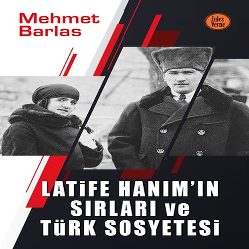 Latife Hanım’ın Sırları ve Türk Sosyetesi Latife Hanım’ın Sırları ve Türk Sosyetesi