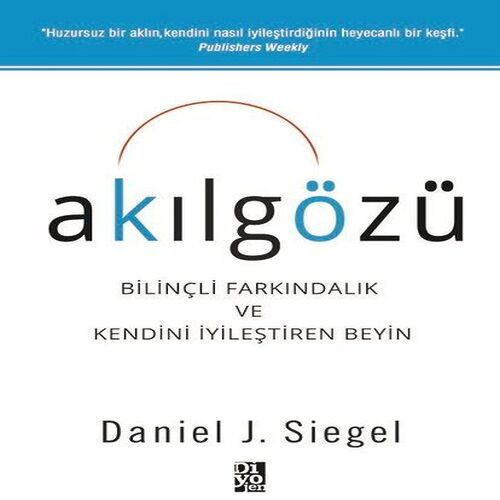 Akılgözü - Bilinçli Farkındalık ve Kendini İyileştiren Beyin Akılgözü - Bilinçli Farkındalık ve Kendini İyileştiren Beyin