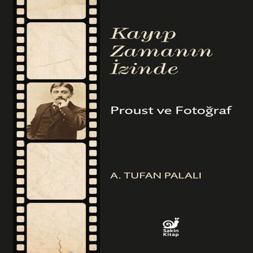 Kayıp Zamanın İzinde Proust ve Fotoğraf Kayıp Zamanın İzinde Proust ve Fotoğraf
